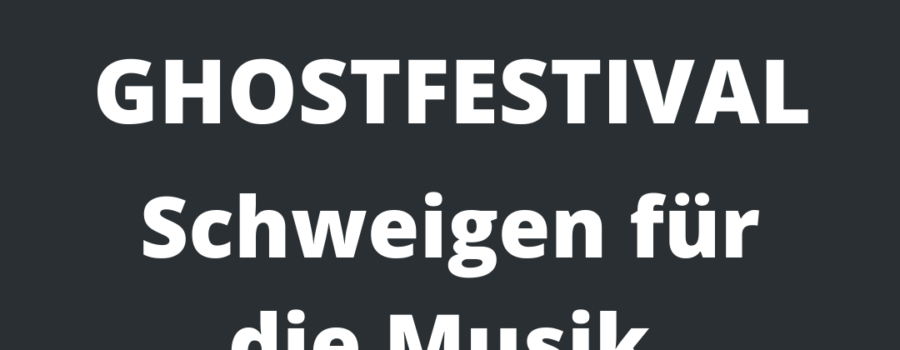 Ghostfestival – Schweigen für die Musik – Bericht