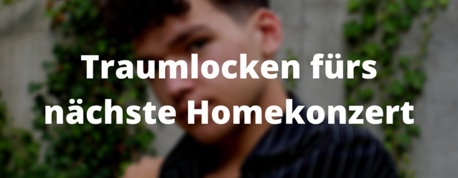 Traumlocken für das nächste Homekonzert